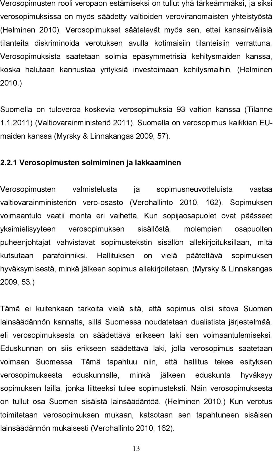 Verosopimuksista saatetaan solmia epäsymmetrisiä kehitysmaiden kanssa, koska halutaan kannustaa yrityksiä investoimaan kehitysmaihin. (Helminen 2010.