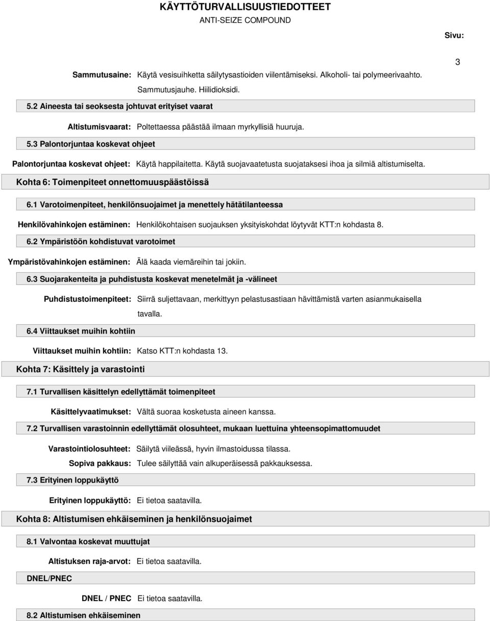 3 Palontorjuntaa koskevat ohjeet Palontorjuntaa koskevat ohjeet: Käytä happilaitetta. Käytä suojavaatetusta suojataksesi ihoa ja silmiä altistumiselta. Kohta 6: Toimenpiteet onnettomuuspäästöissä 6.