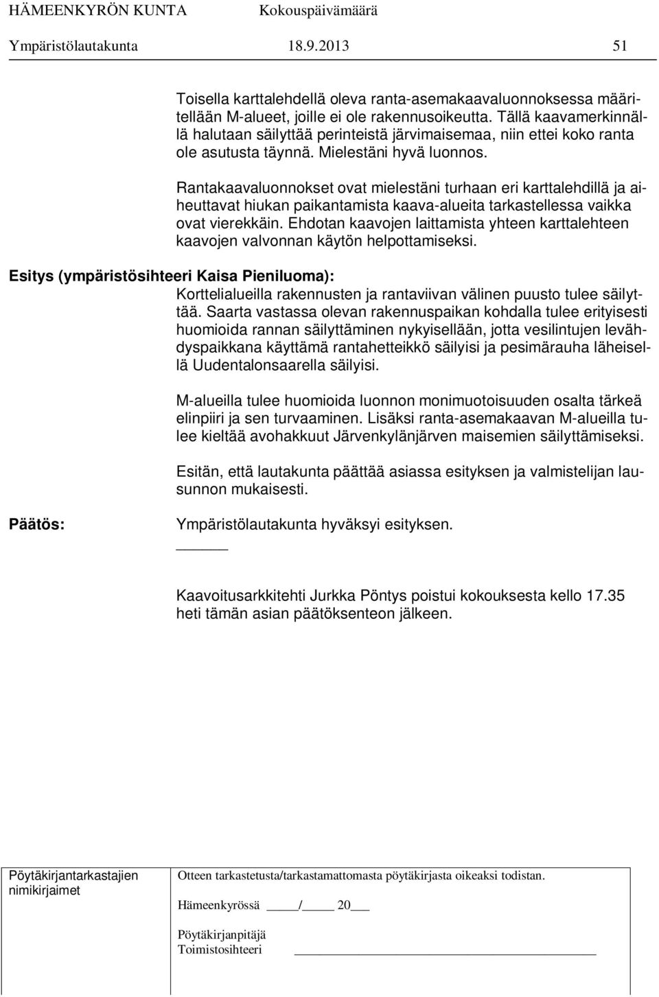 Rantakaavaluonnokset ovat mielestäni turhaan eri karttalehdillä ja aiheuttavat hiukan paikantamista kaava-alueita tarkastellessa vaikka ovat vierekkäin.