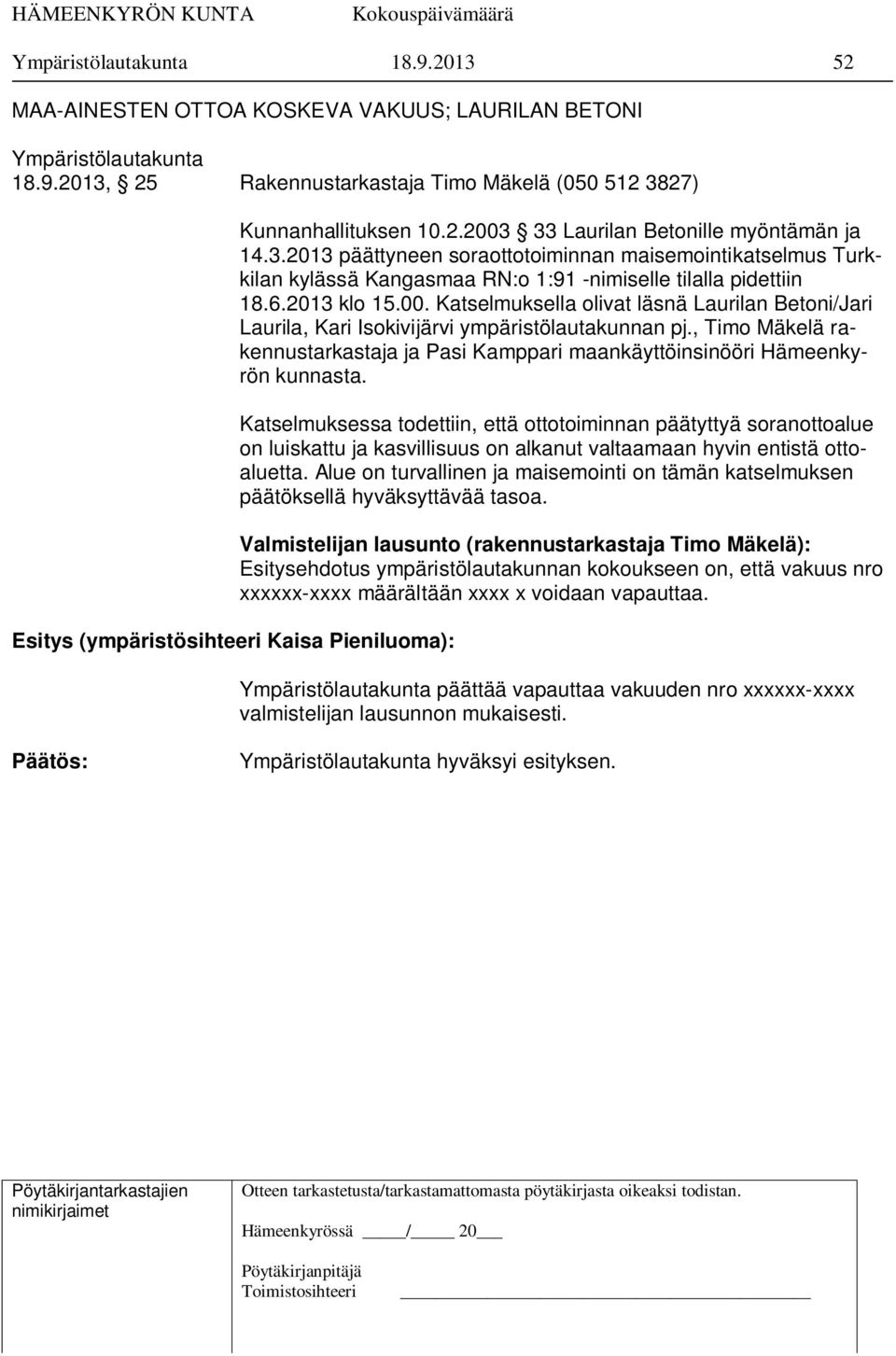 , Timo Mäkelä rakennustarkastaja ja Pasi Kamppari maankäyttöinsinööri Hämeenkyrön kunnasta.