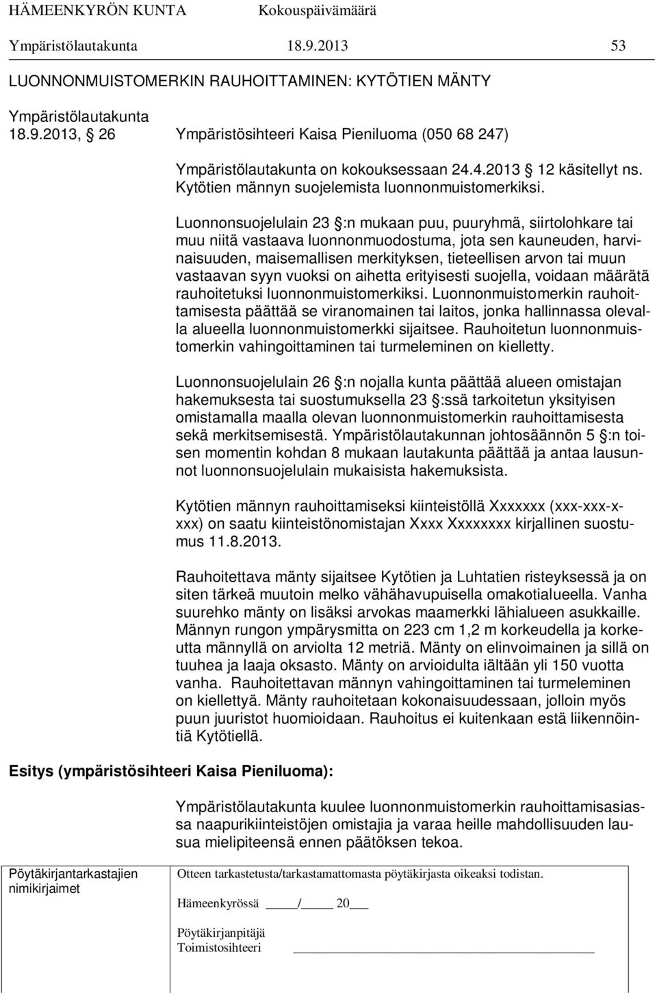 Luonnonsuojelulain 23 :n mukaan puu, puuryhmä, siirtolohkare tai muu niitä vastaava luonnonmuodostuma, jota sen kauneuden, harvinaisuuden, maisemallisen merkityksen, tieteellisen arvon tai muun