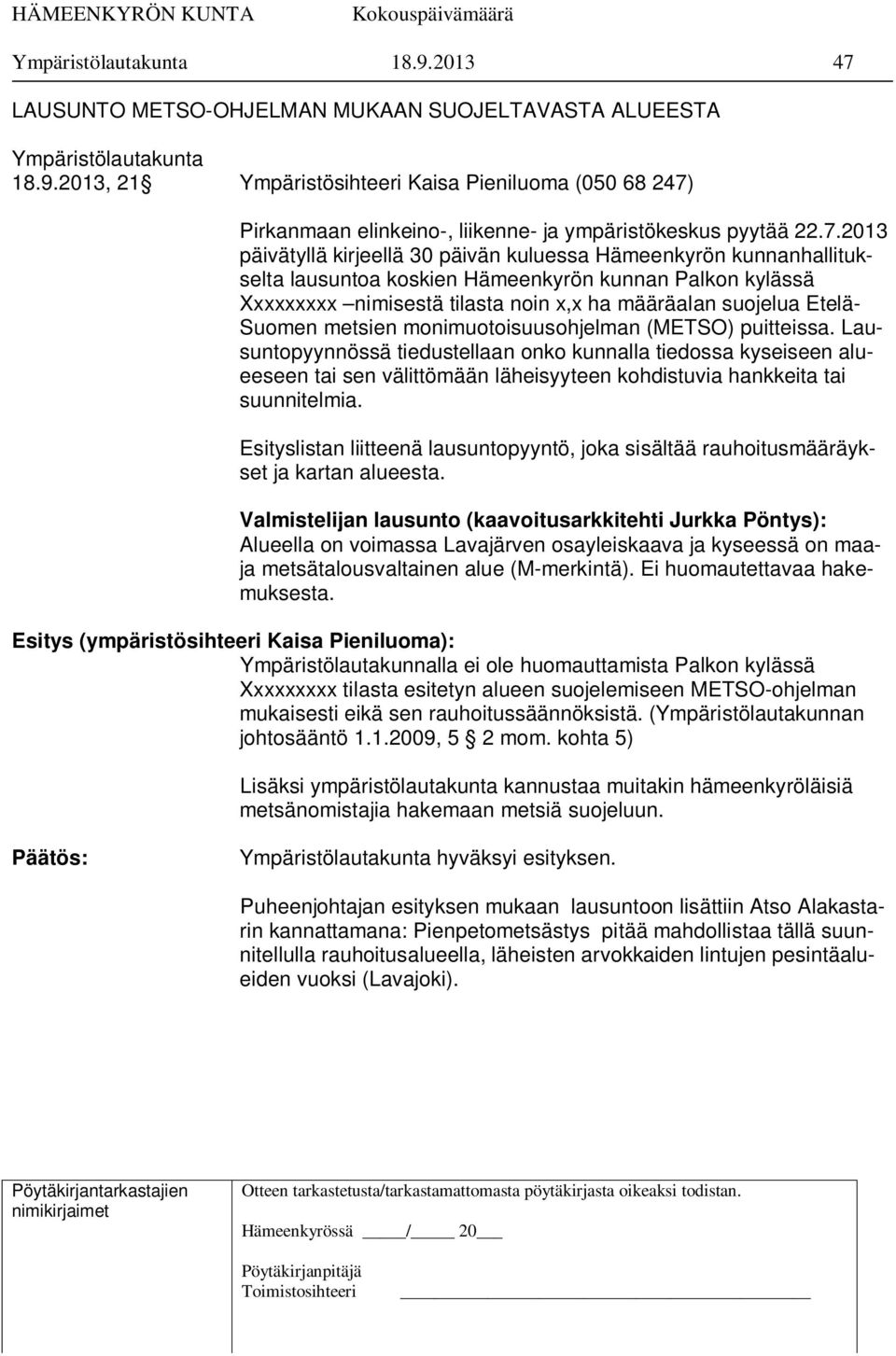 Suomen metsien monimuotoisuusohjelman (METSO) puitteissa.