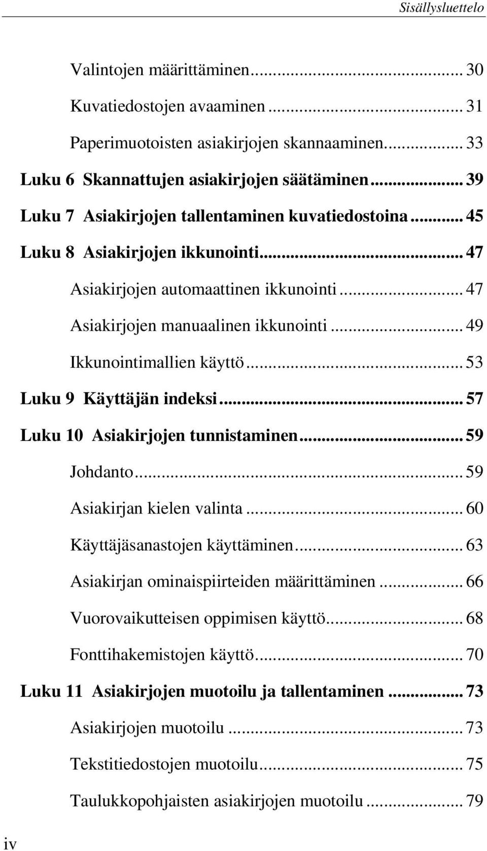 .. 49 Ikkunointimallien käyttö... 53 Luku 9 Käyttäjän indeksi... 57 Luku 10 Asiakirjojen tunnistaminen... 59 Johdanto... 59 Asiakirjan kielen valinta... 60 Käyttäjäsanastojen käyttäminen.