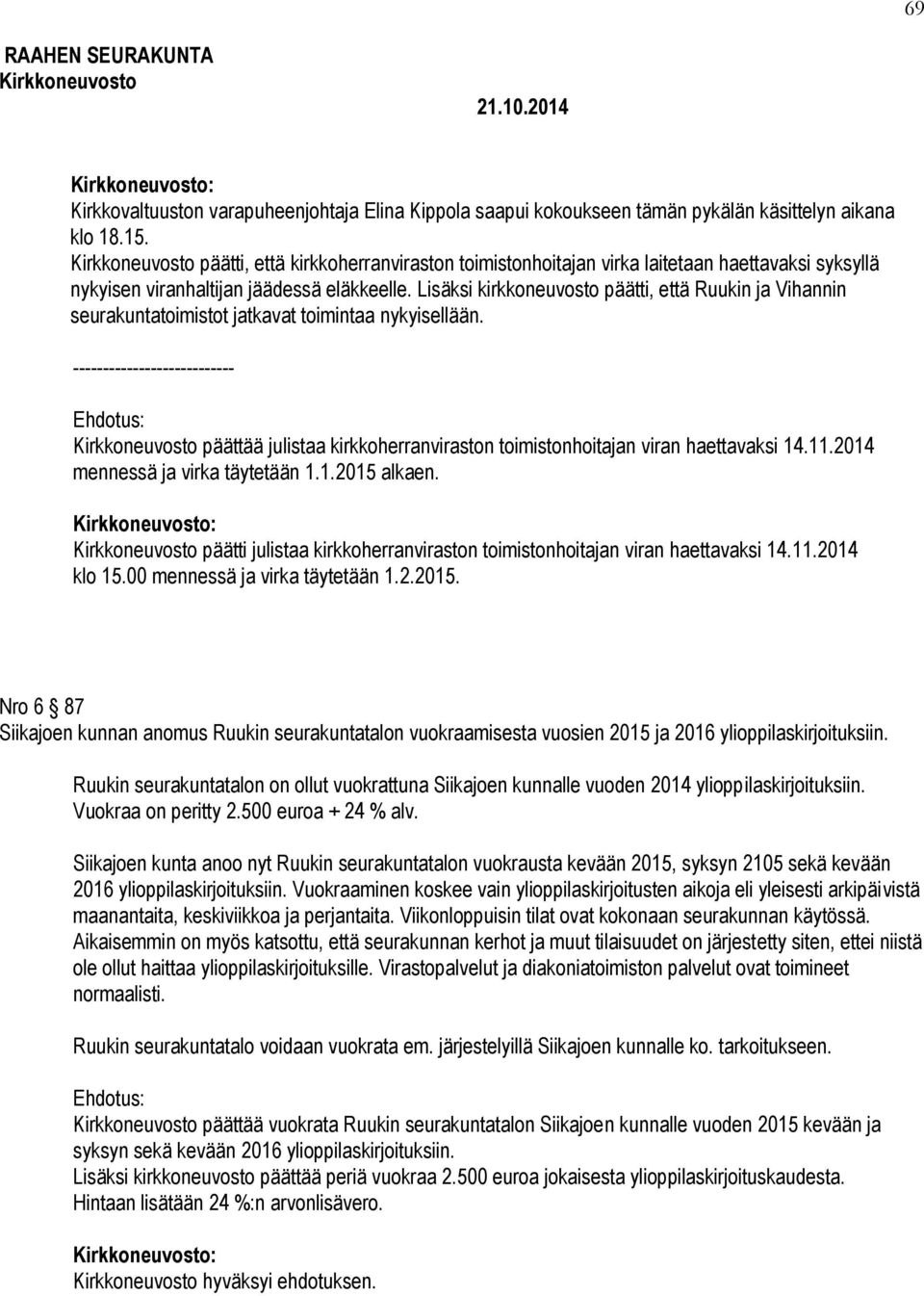 Lisäksi kirkkoneuvosto päätti, että Ruukin ja Vihannin seurakuntatoimistot jatkavat toimintaa nykyisellään.