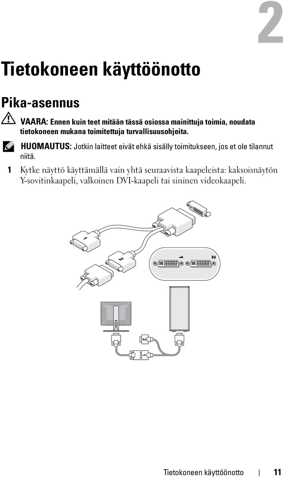 HUOMAUTUS: Jotkin laitteet eivät ehkä sisälly toimitukseen, jos et ole tilannut niitä.