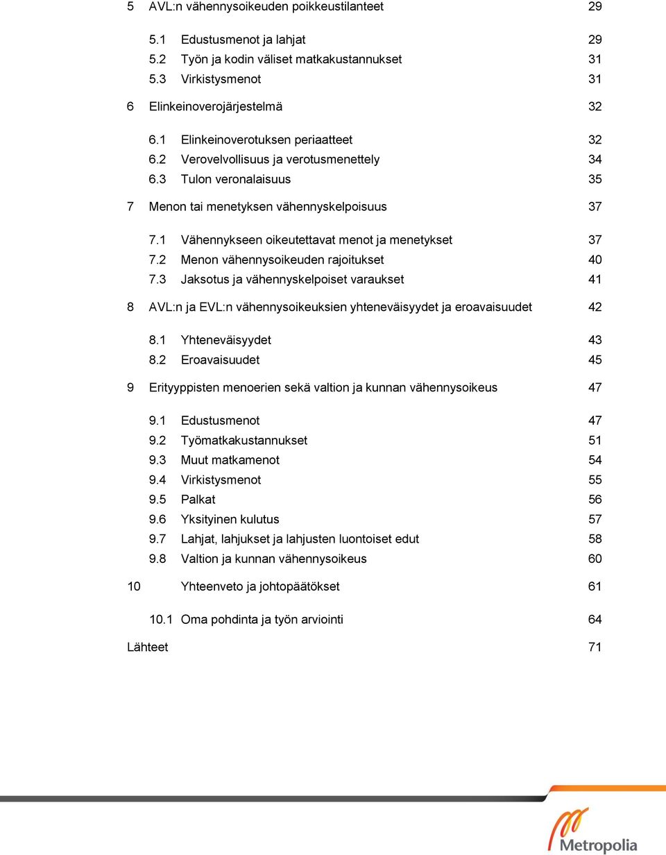 1 Vähennykseen oikeutettavat menot ja menetykset 37 7.2 Menon vähennysoikeuden rajoitukset 40 7.