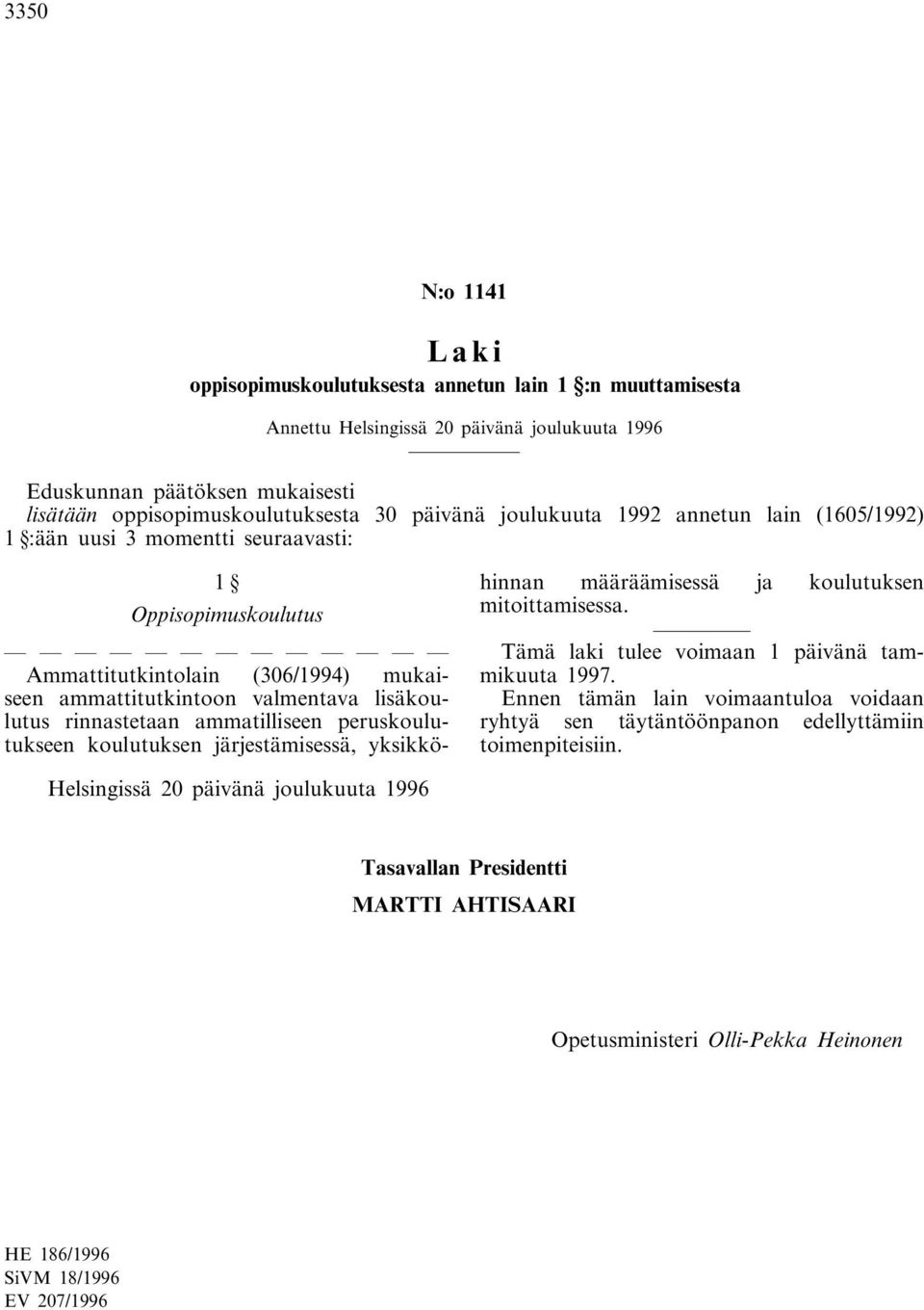 ammatilliseen peruskoulutukseen koulutuksen järjestämisessä, yksikköhinnan määräämisessä ja koulutuksen mitoittamisessa.