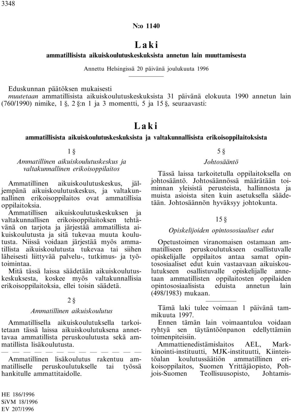 erikoisoppilaitoksista Ammatillinen aikuiskoulutuskeskus ja valtakunnallinen erikoisoppilaitos Ammatillinen aikuiskoulutuskeskus, jäljempänä aikuiskoulutuskeskus, ja valtakunnallinen