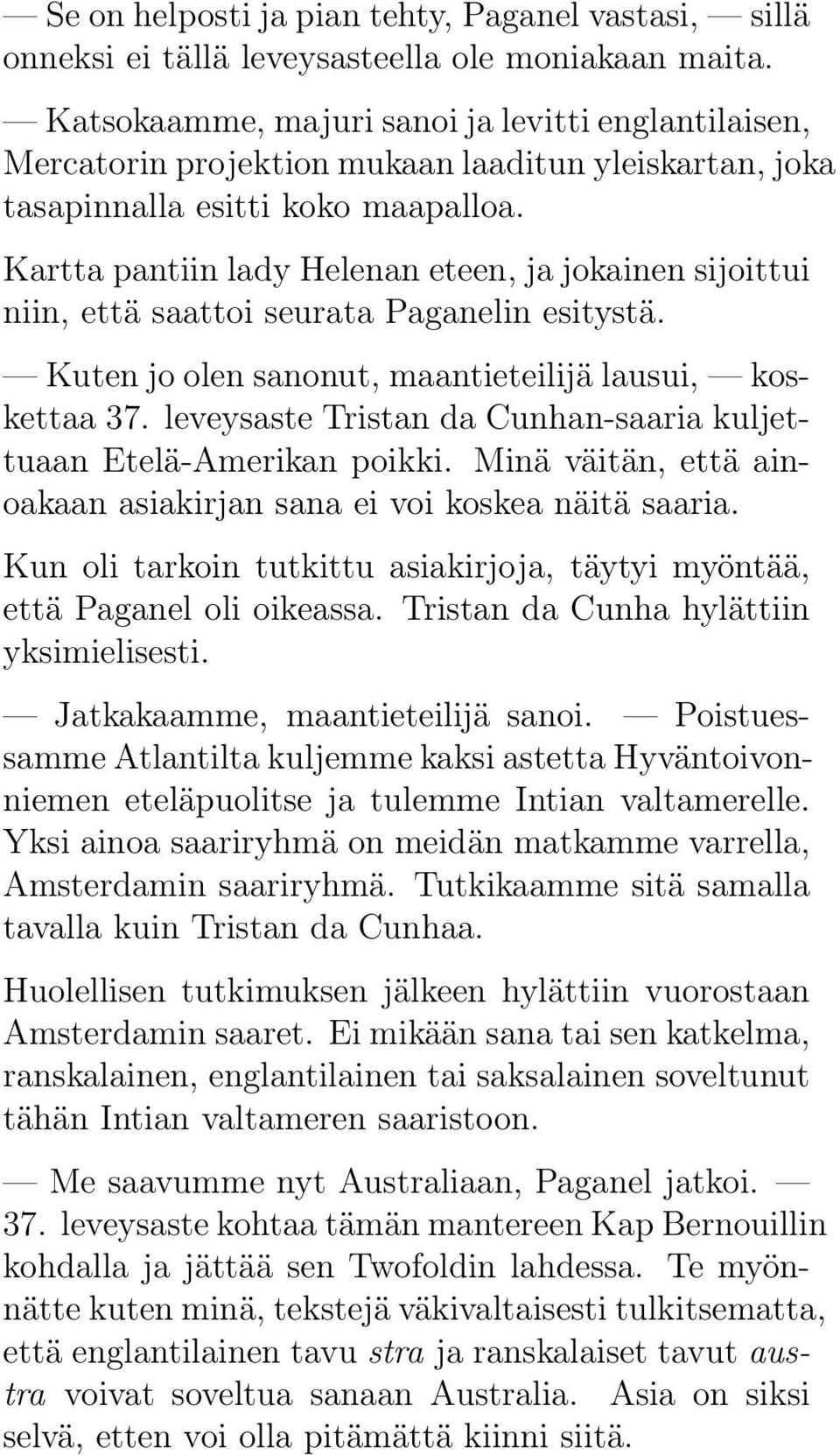 Kartta pantiin lady Helenan eteen, ja jokainen sijoittui niin, että saattoi seurata Paganelin esitystä. Kuten jo olen sanonut, maantieteilijä lausui, koskettaa 37.