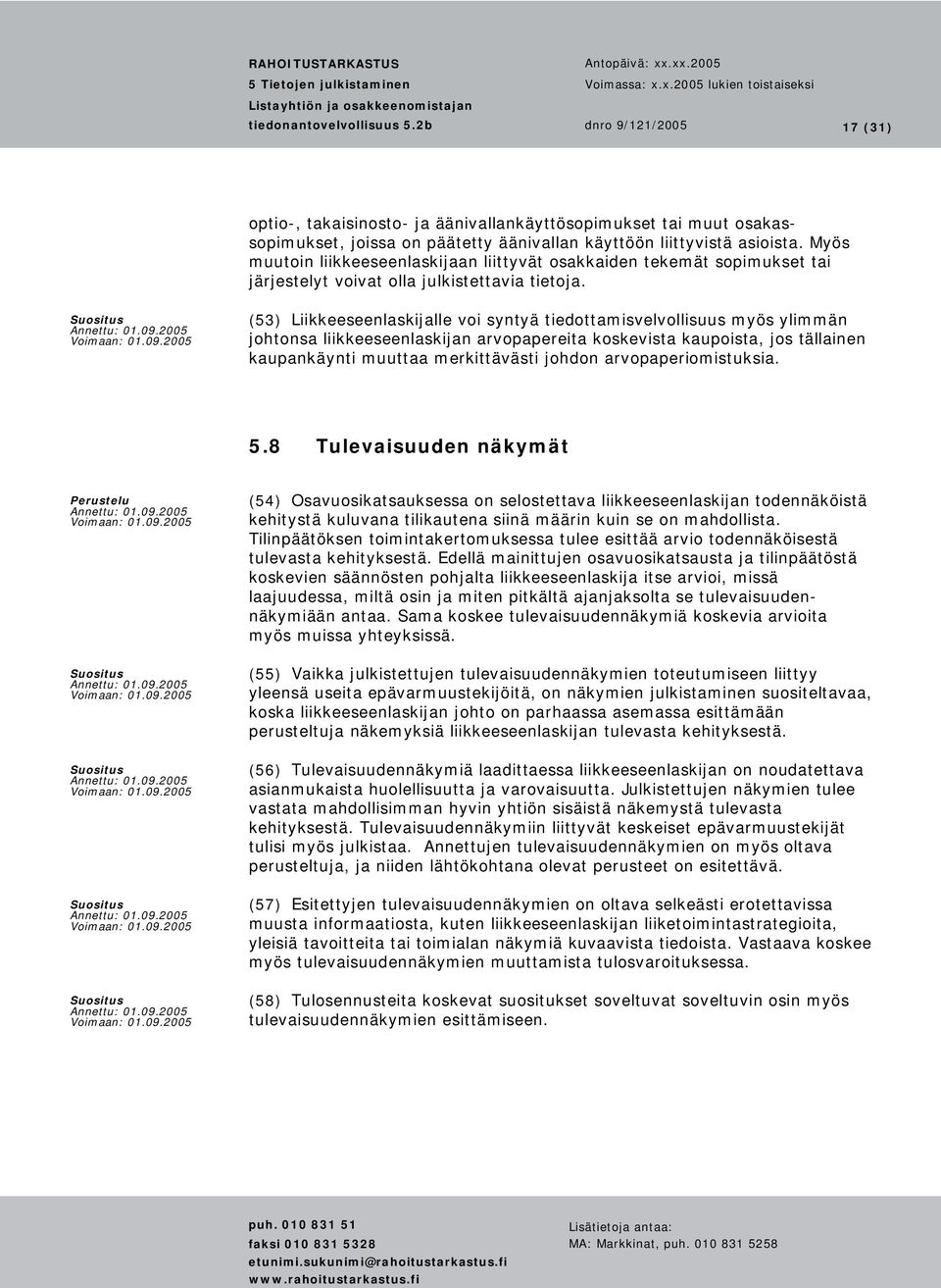 (53) Liikkeeseenlaskijalle voi syntyä tiedottamisvelvollisuus myös ylimmän johtonsa liikkeeseenlaskijan arvopapereita koskevista kaupoista, jos tällainen kaupankäynti muuttaa merkittävästi johdon