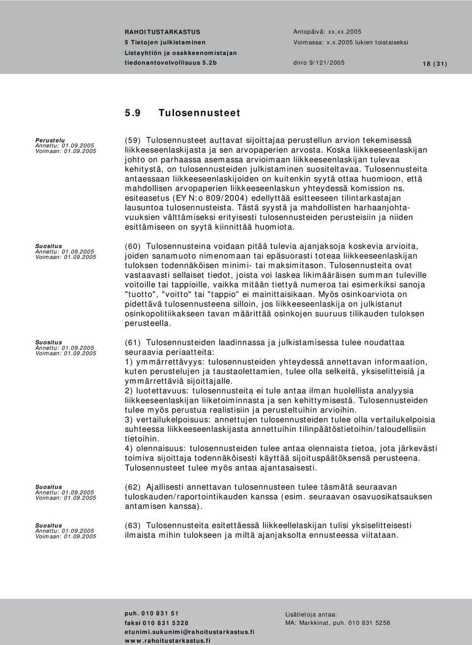 Tulosennusteita antaessaan liikkeeseenlaskijoiden on kuitenkin syytä ottaa huomioon, että mahdollisen arvopaperien liikkeeseenlaskun yhteydessä komission ns.