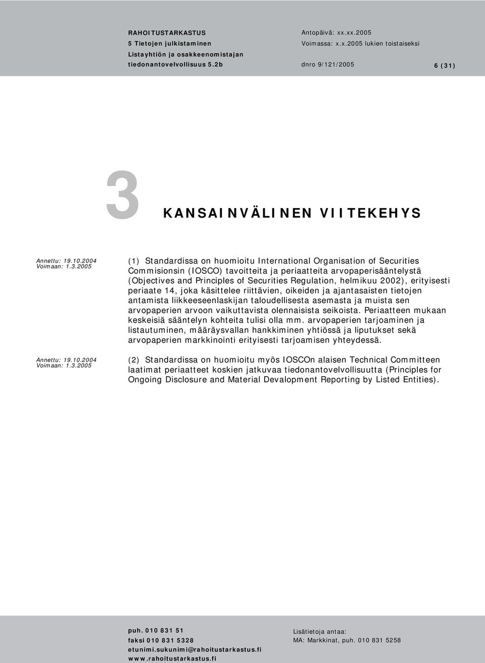 muista sen arvopaperien arvoon vaikuttavista olennaisista seikoista. Periaatteen mukaan keskeisiä sääntelyn kohteita tulisi olla mm.