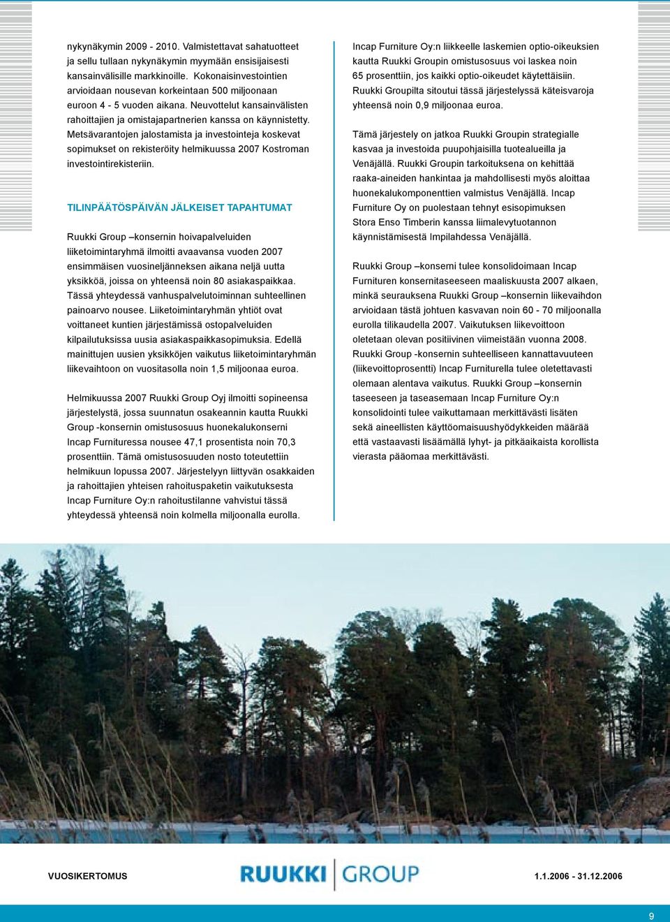 Metsävarantojen jalostamista ja investointeja koskevat sopimukset on rekisteröity helmikuussa 2007 Kostroman investointirekisteriin.