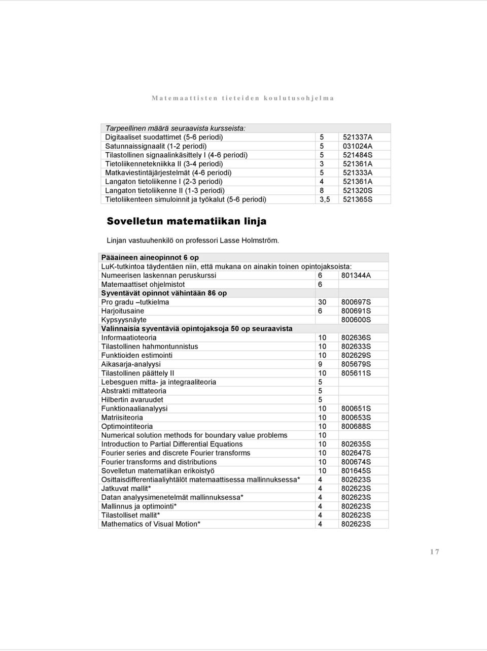 Tietoliikenteen simuloinnit ja työkalut (5-6 periodi) 3,5 521365S Sovelletun matematiikan linja Linjan vastuuhenkilö on professori Lasse Holmström.