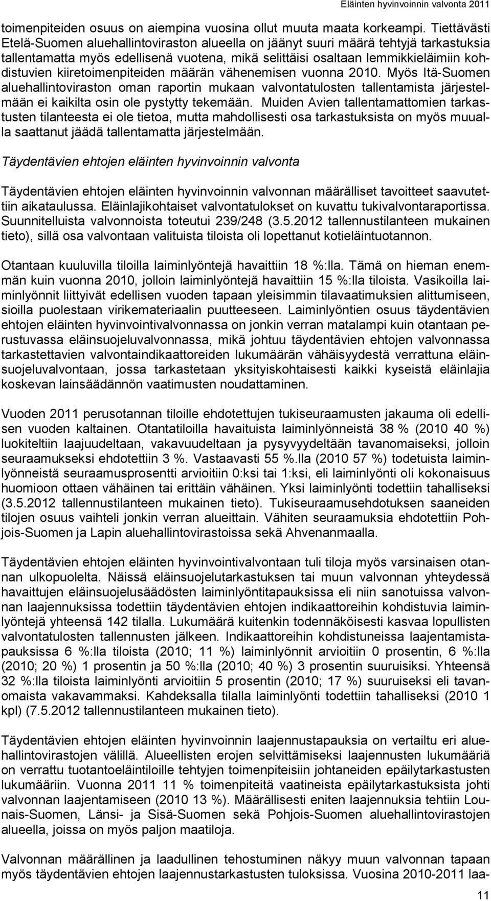 kiiretoimenpiteiden määrän vähenemisen vuonna 2010. Myös Itä-Suomen aluehallintoviraston oman raportin mukaan valvontatulosten tallentamista järjestelmään ei kaikilta osin ole pystytty tekemään.