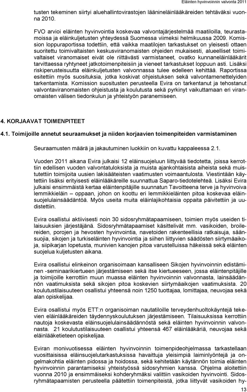 Komission loppuraportissa todettiin, että vaikka maatilojen tarkastukset on yleisesti ottaen suoritettu toimivaltaisten keskusviranomaisten ohjeiden mukaisesti, alueelliset toimivaltaiset