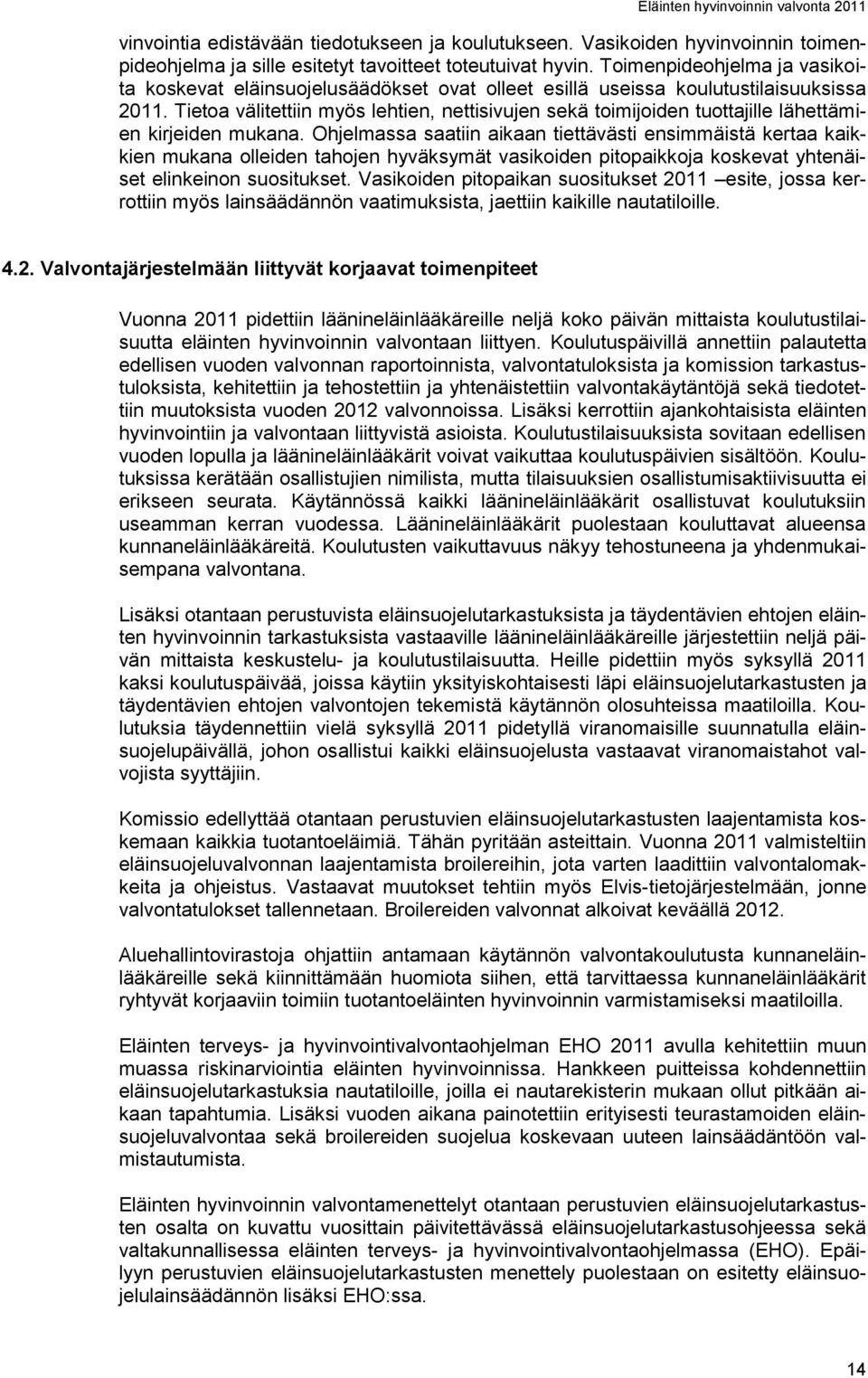Tietoa välitettiin myös lehtien, nettisivujen sekä toimijoiden tuottajille lähettämien kirjeiden mukana.
