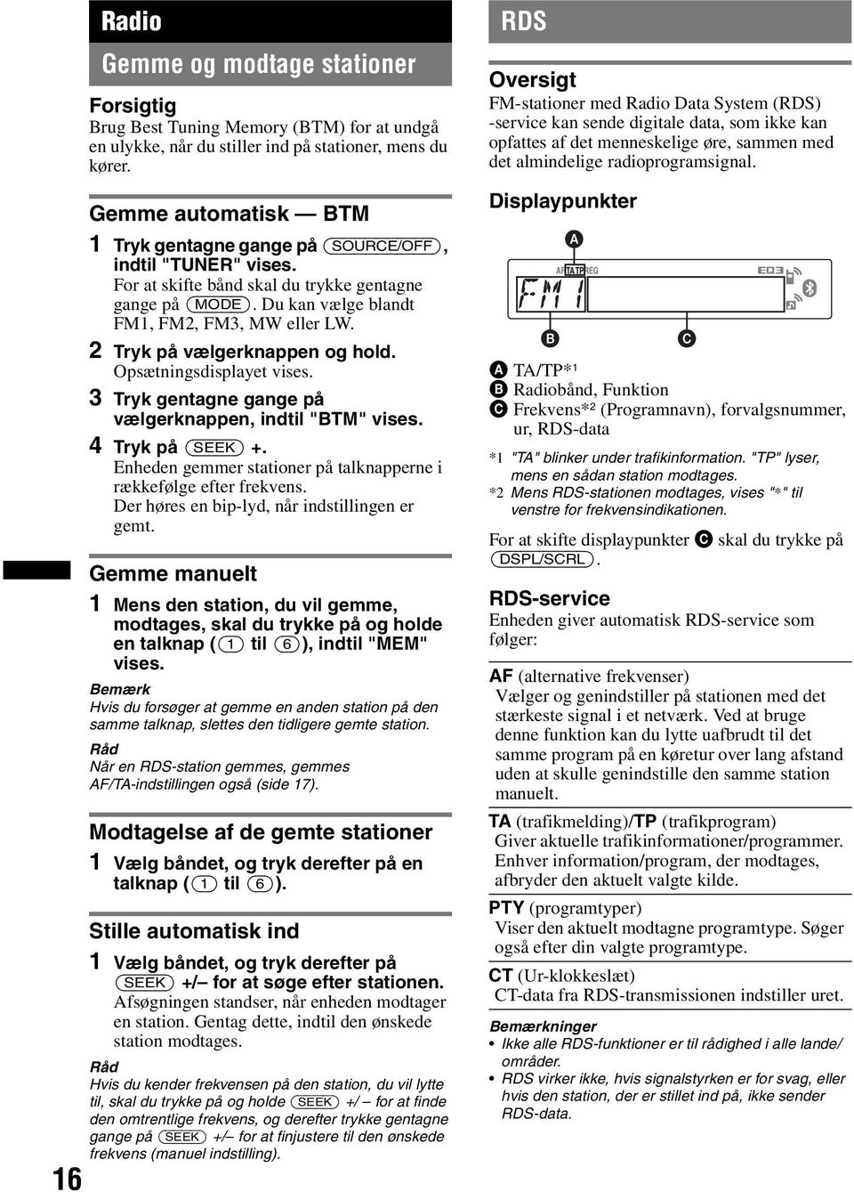 2 Tryk på vælgerknappen og hold. Opsætningsdisplayet vises. 3 Tryk gentagne gange på vælgerknappen, indtil "BTM" vises. 4 Tryk på (SEEK) +.