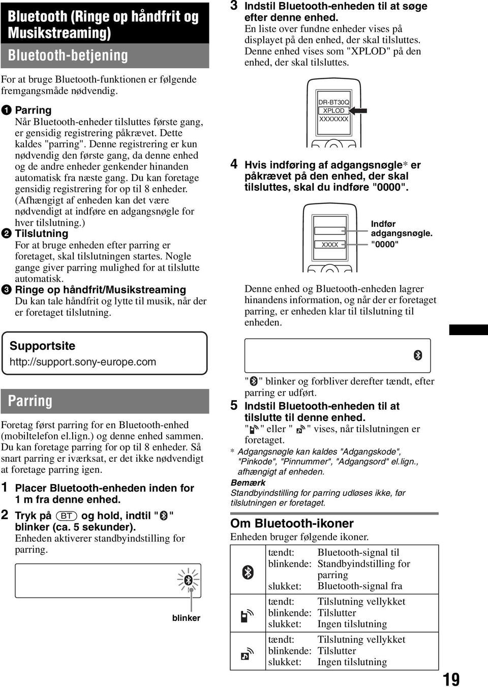 Denne registrering er kun nødvendig den første gang, da denne enhed og de andre enheder genkender hinanden automatisk fra næste gang. Du kan foretage gensidig registrering for op til 8 enheder.