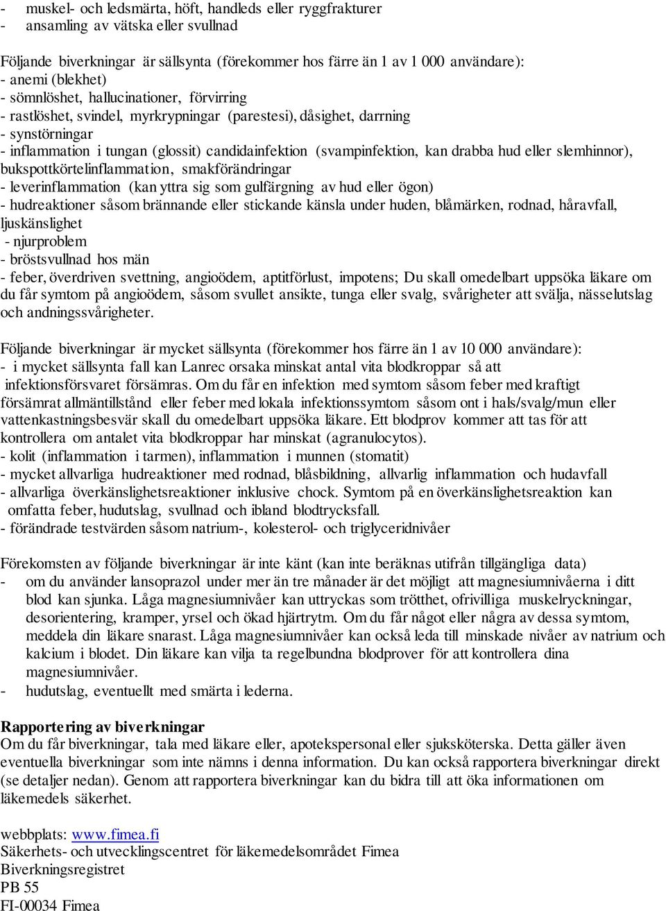 drabba hud eller slemhinnor), bukspottkörtelinflammation, smakförändringar - leverinflammation (kan yttra sig som gulfärgning av hud eller ögon) - hudreaktioner såsom brännande eller stickande känsla