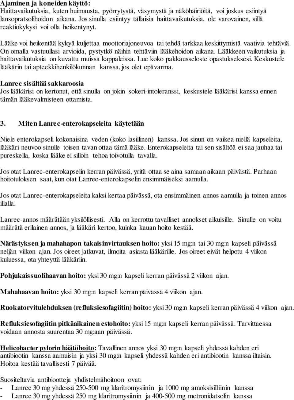 Lääke voi heikentää kykyä kuljettaa moottoriajoneuvoa tai tehdä tarkkaa keskittymistä vaativia tehtäviä. On omalla vastuullasi arvioida, pystytkö näihin tehtäviin lääkehoidon aikana.