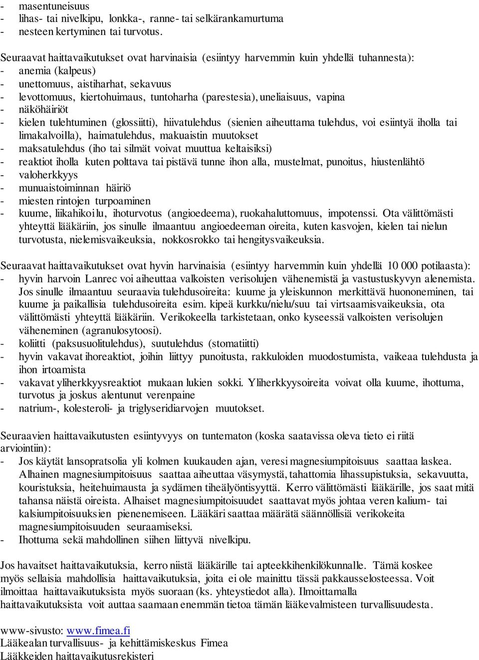 (parestesia), uneliaisuus, vapina - näköhäiriöt - kielen tulehtuminen (glossiitti), hiivatulehdus (sienien aiheuttama tulehdus, voi esiintyä iholla tai limakalvoilla), haimatulehdus, makuaistin