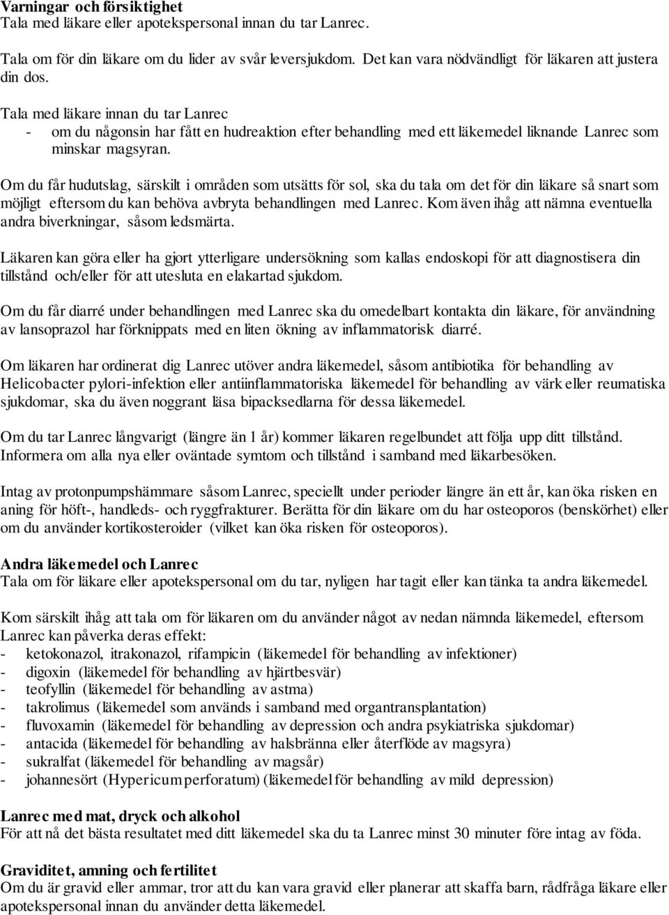 Om du får hudutslag, särskilt i områden som utsätts för sol, ska du tala om det för din läkare så snart som möjligt eftersom du kan behöva avbryta behandlingen med Lanrec.