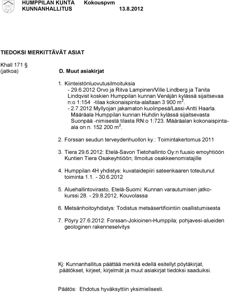 2012 Myllyojan jakamaton kuolinpesä/lassi-antti Haarla. Määräala Humppilan kunnan Huhdin kylässä sijaitsevasta Suonpää -nimisestä tilasta RN:o 1:723. Määräalan kokonaispintaala on n. 152 20