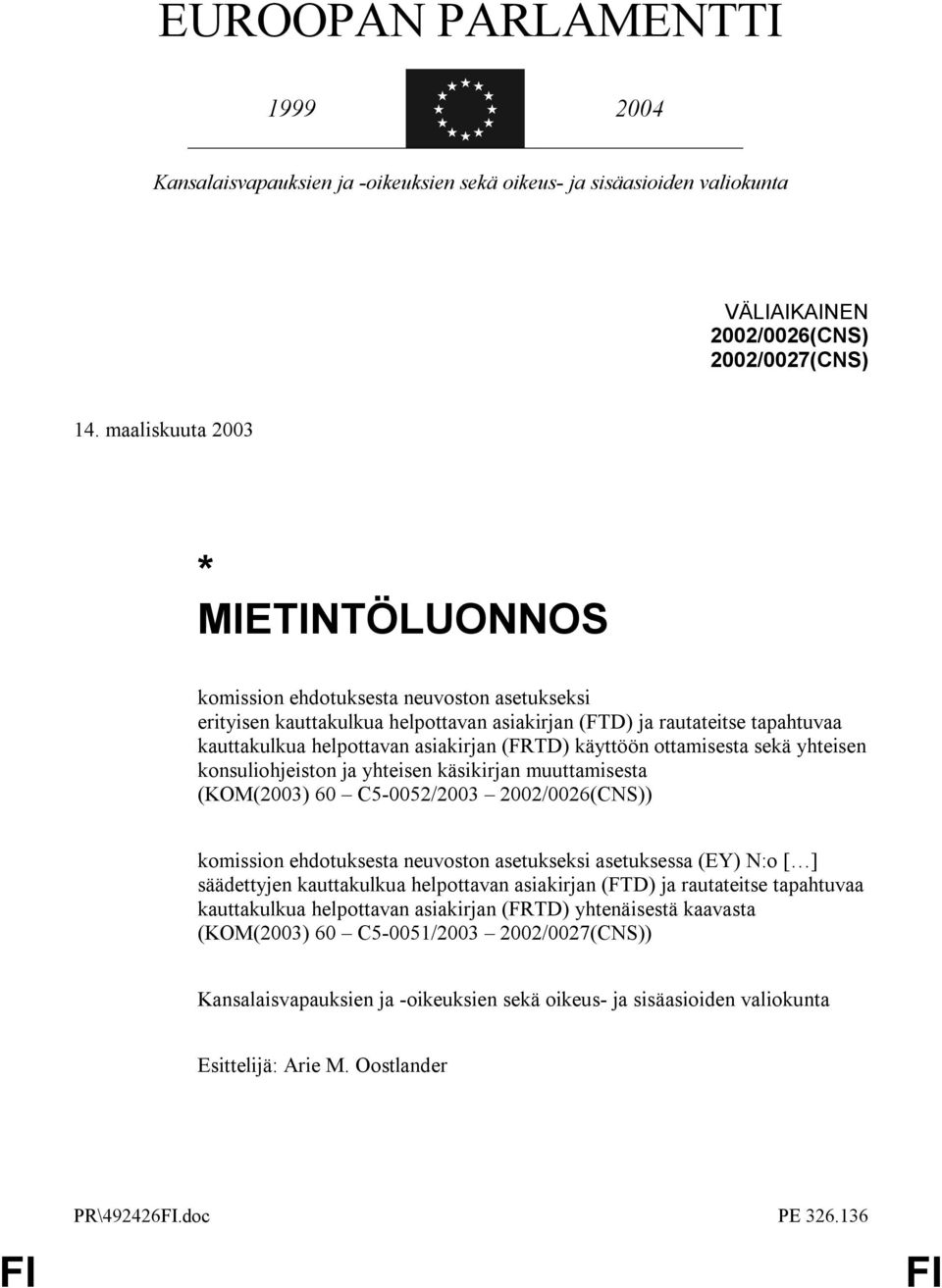 (FRTD) käyttöön ottamisesta sekä yhteisen konsuliohjeiston ja yhteisen käsikirjan muuttamisesta (KOM(2003) 60 C5-0052/2003 2002/0026(CNS)) komission ehdotuksesta neuvoston asetukseksi asetuksessa