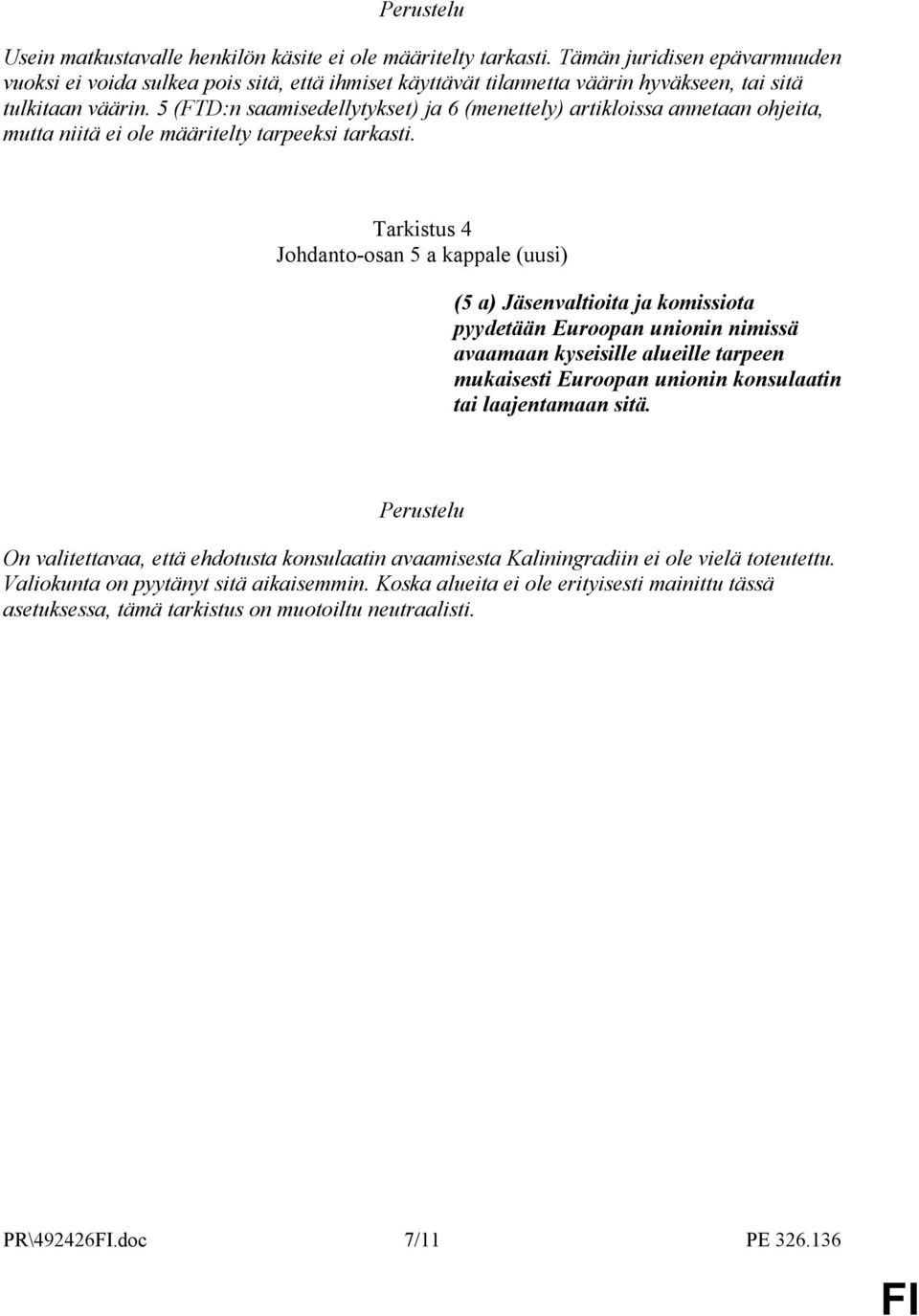 5 (FTD:n saamisedellytykset) ja 6 (menettely) artikloissa annetaan ohjeita, mutta niitä ei ole määritelty tarpeeksi tarkasti.