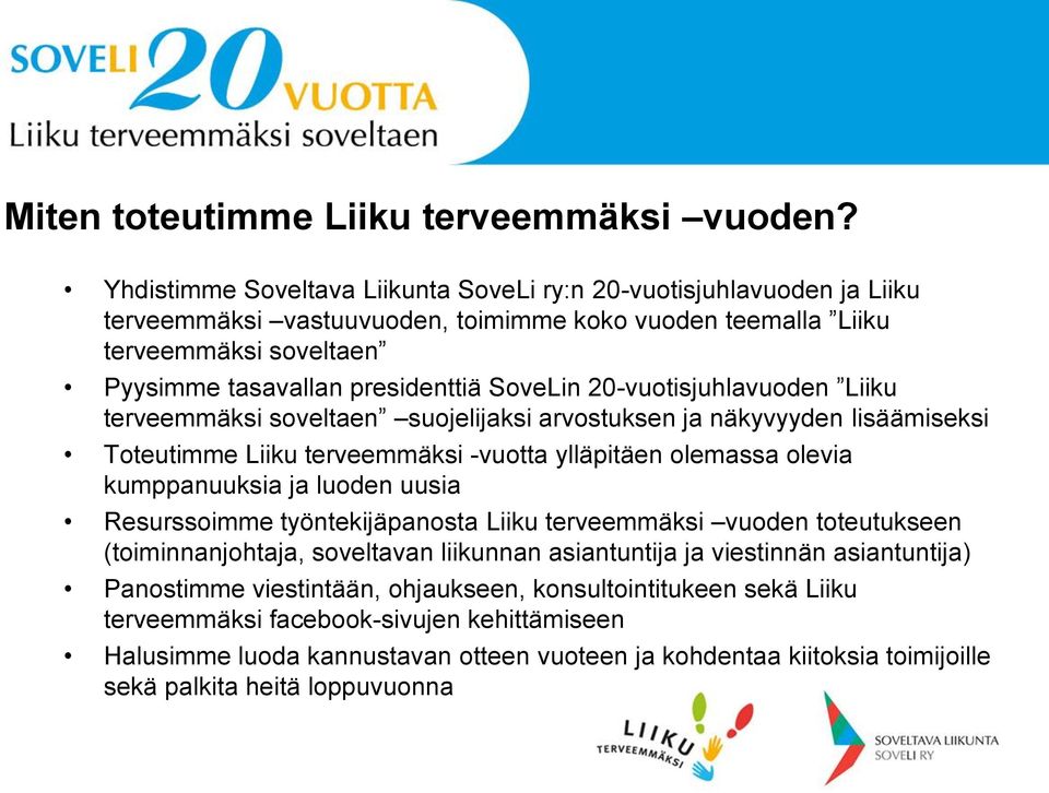 20-vuotisjuhlavuoden Liiku terveemmäksi soveltaen suojelijaksi arvostuksen ja näkyvyyden lisäämiseksi Toteutimme Liiku terveemmäksi -vuotta ylläpitäen olemassa olevia kumppanuuksia ja luoden uusia