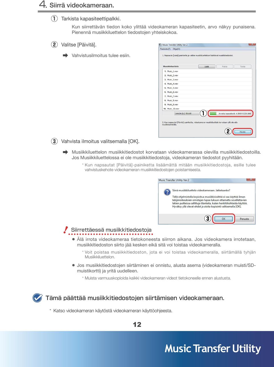 Jos Musiikkiluettelossa ei ole musiikkitiedostoja, videokameran tiedostot pyyhitään.
