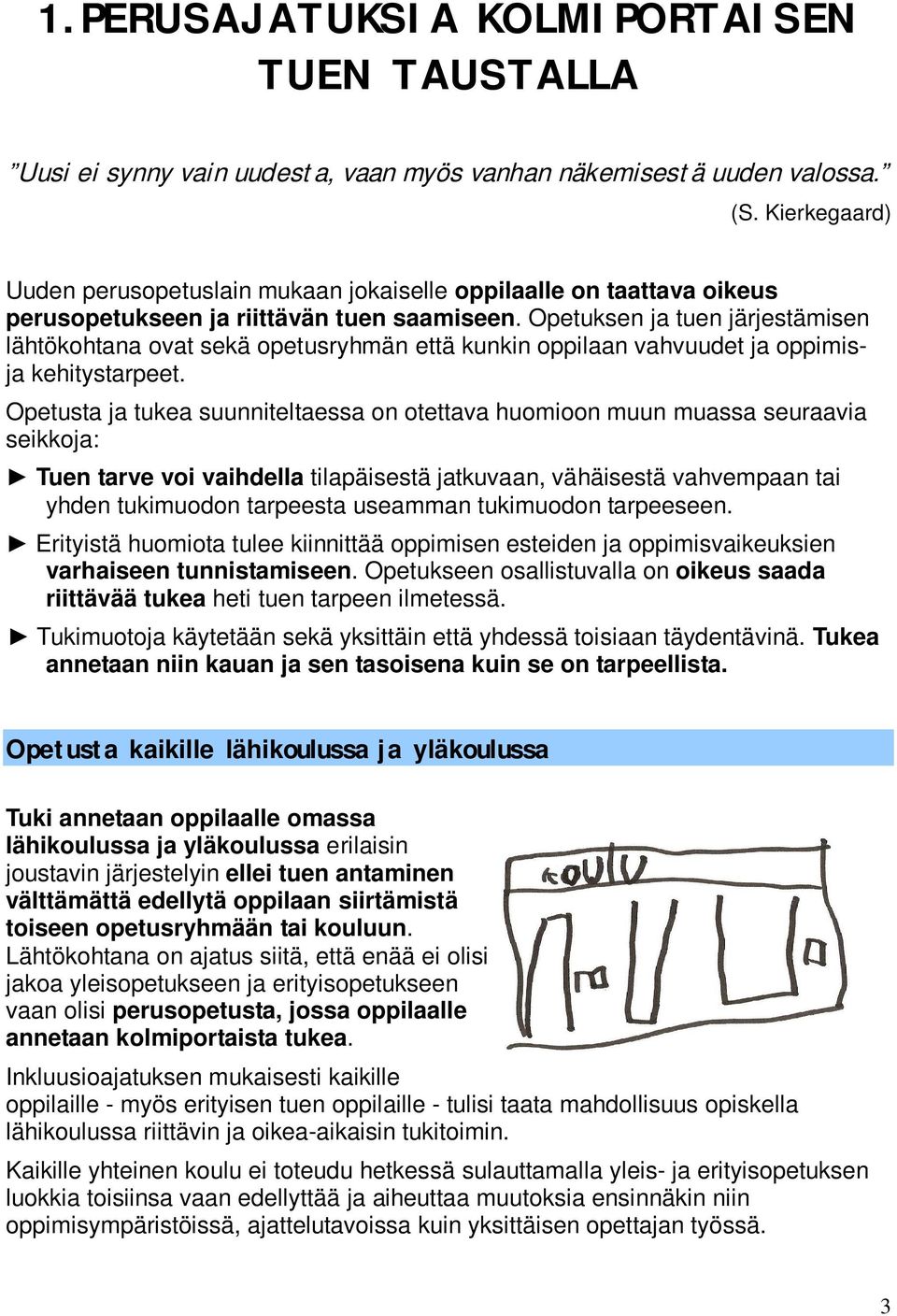 Opetuksen ja tuen järjestämisen lähtökohtana ovat sekä opetusryhmän että kunkin oppilaan vahvuudet ja oppimisja kehitystarpeet.