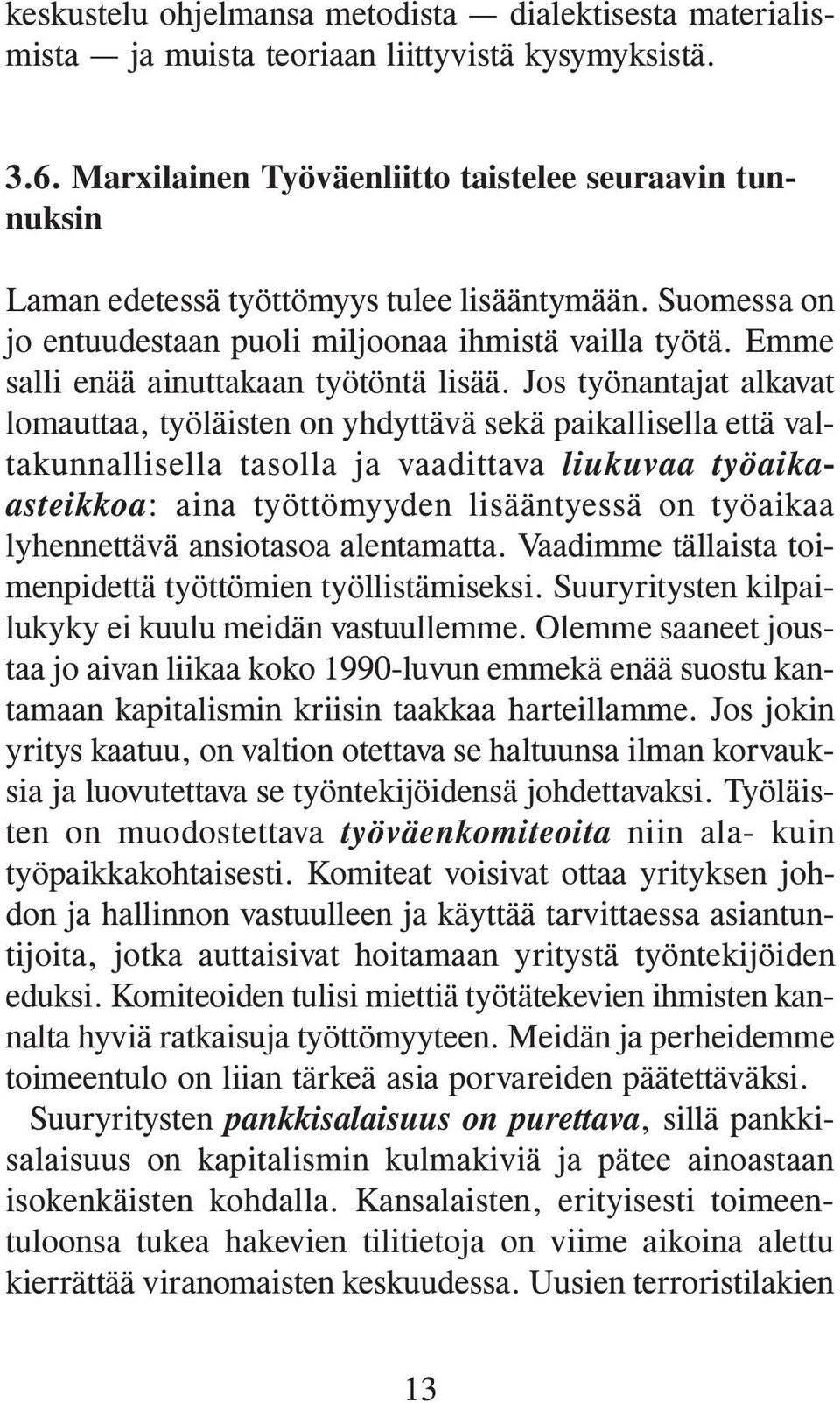 Emme salli enää ainuttakaan työtöntä lisää.