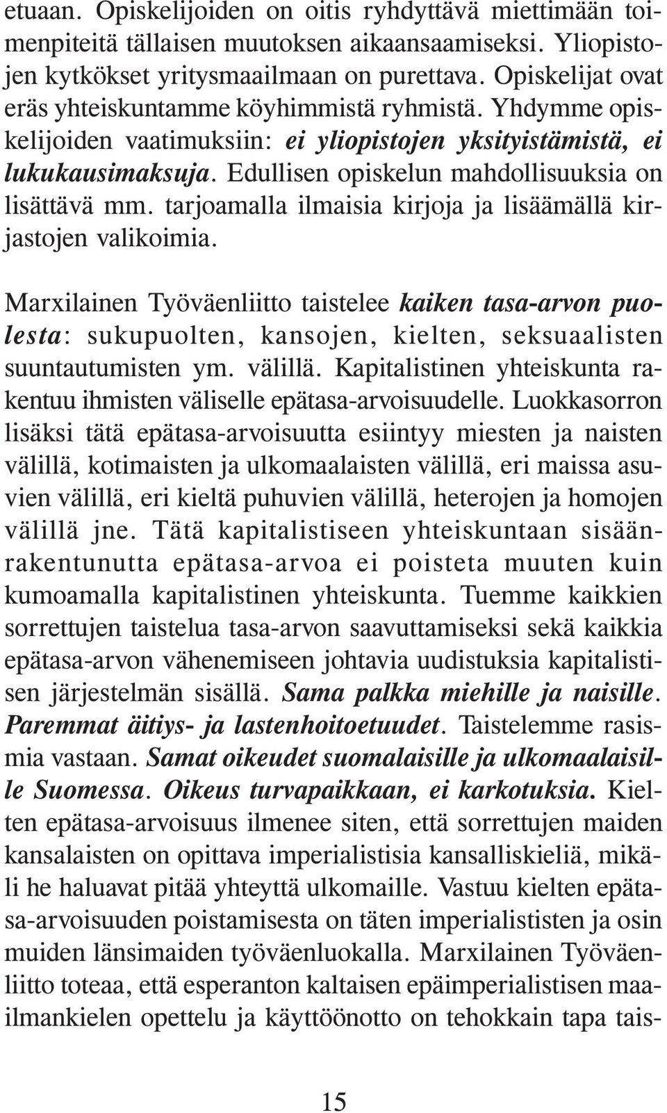 Edullisen opiskelun mahdollisuuksia on lisättävä mm. tarjoamalla ilmaisia kirjoja ja lisäämällä kirjastojen valikoimia.