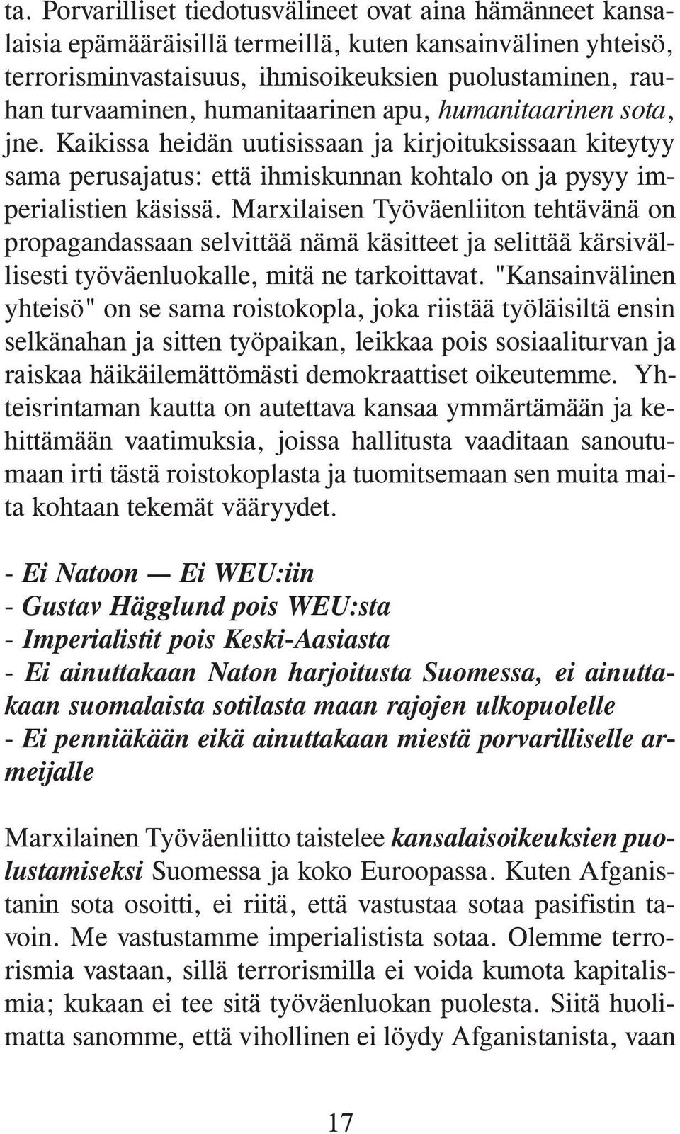 Marxilaisen Työväenliiton tehtävänä on propagandassaan selvittää nämä käsitteet ja selittää kärsivällisesti työväenluokalle, mitä ne tarkoittavat.