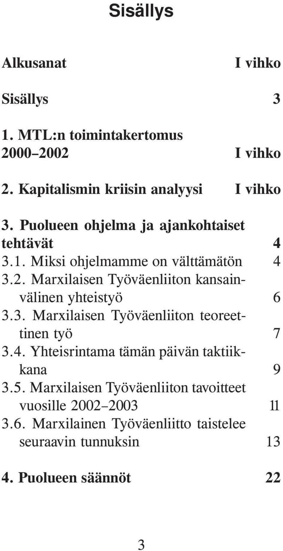 Marxilaisen Työväenliiton kansainvälinen yhteistyö 3.3. Marxilaisen Työväenliiton teoreettinen työ 3.4.