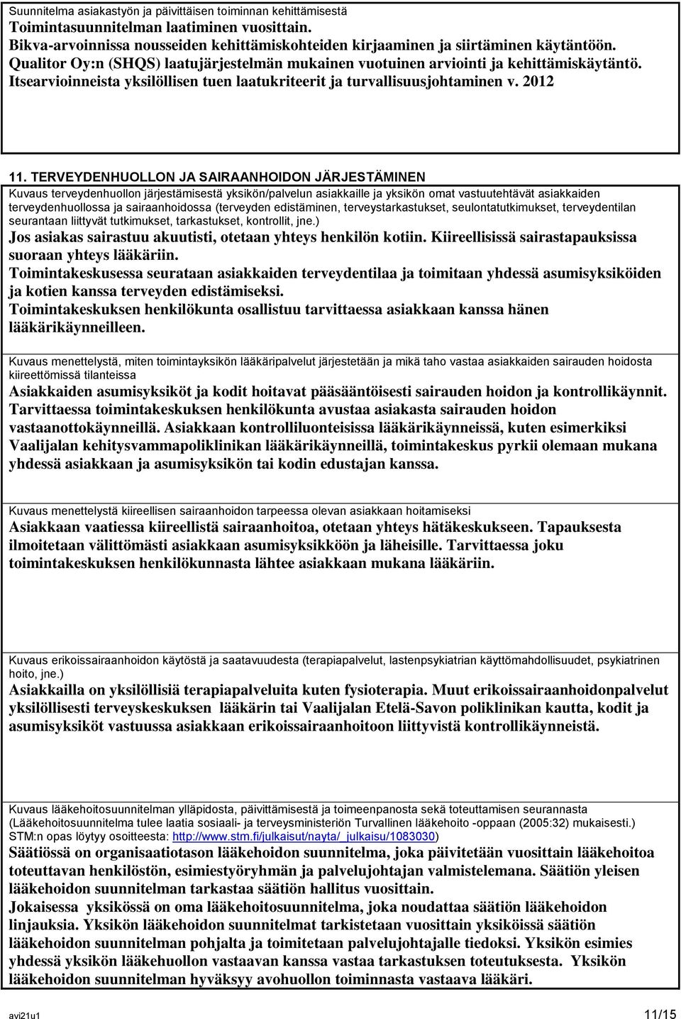 TERVEYDENHUOLLON JA SAIRAANHOIDON JÄRJESTÄMINEN Kuvaus terveydenhuollon järjestämisestä yksikön/palvelun asiakkaille ja yksikön omat vastuutehtävät asiakkaiden terveydenhuollossa ja sairaanhoidossa