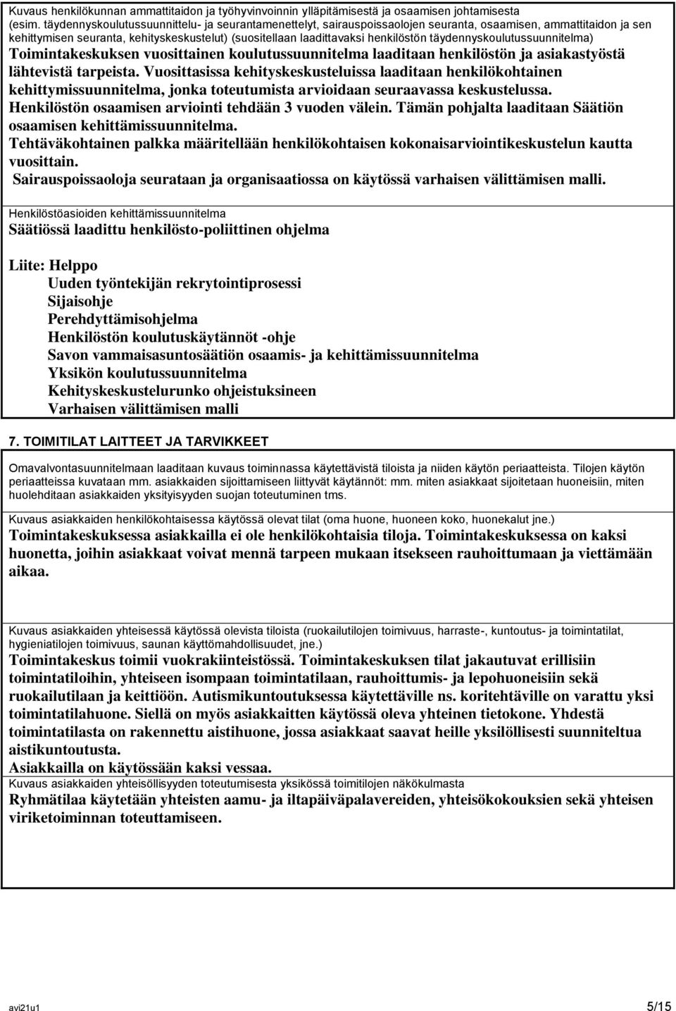 täydennyskoulutussuunnitelma) Toimintakeskuksen vuosittainen koulutussuunnitelma laaditaan henkilöstön ja asiakastyöstä lähtevistä tarpeista.