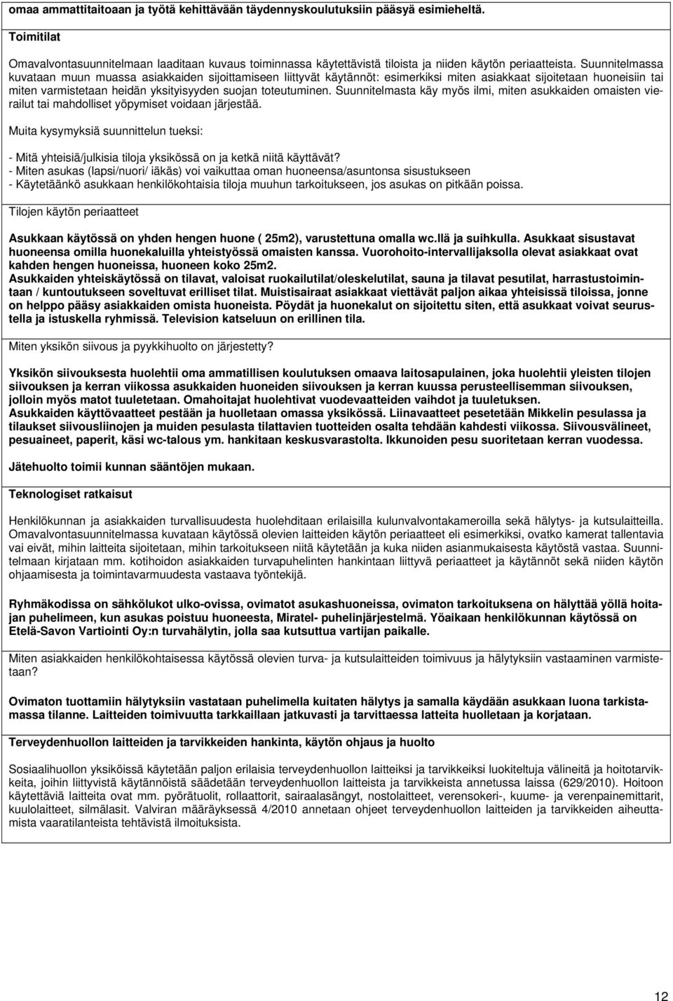 Suunnitelmassa kuvataan muun muassa asiakkaiden sijoittamiseen liittyvät käytännöt: esimerkiksi miten asiakkaat sijoitetaan huoneisiin tai miten varmistetaan heidän yksityisyyden suojan toteutuminen.