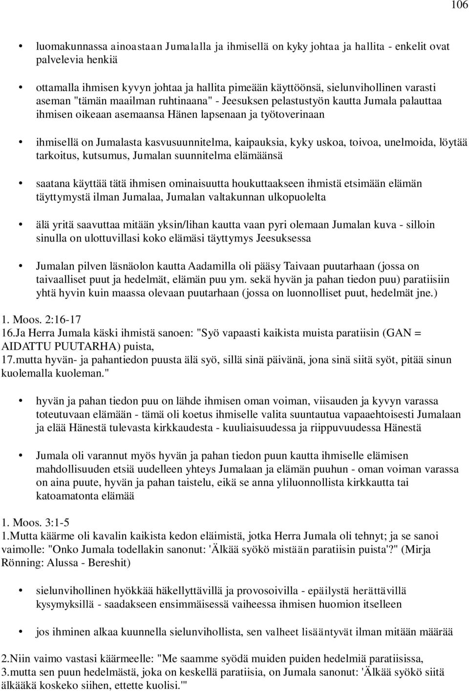 kyky uskoa, toivoa, unelmoida, löytää tarkoitus, kutsumus, Jumalan suunnitelma elämäänsä saatana käyttää tätä ihmisen ominaisuutta houkuttaakseen ihmistä etsimään elämän täyttymystä ilman Jumalaa,