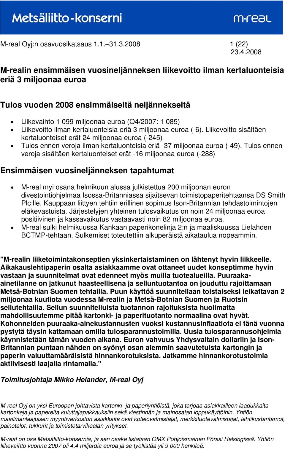 Liikevoitto ilman kertaluonteisia eriä 3 miljoonaa euroa (-6).