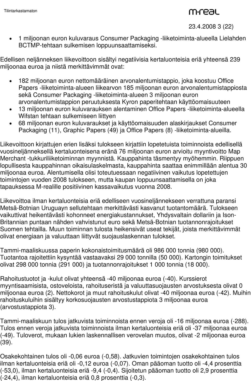 joka koostuu Office Papers -liiketoiminta-alueen liikearvon 185 miljoonan euron arvonalentumistappiosta sekä Consumer Packaging -liiketoiminta-alueen 3 miljoonan euron arvonalentumistappion