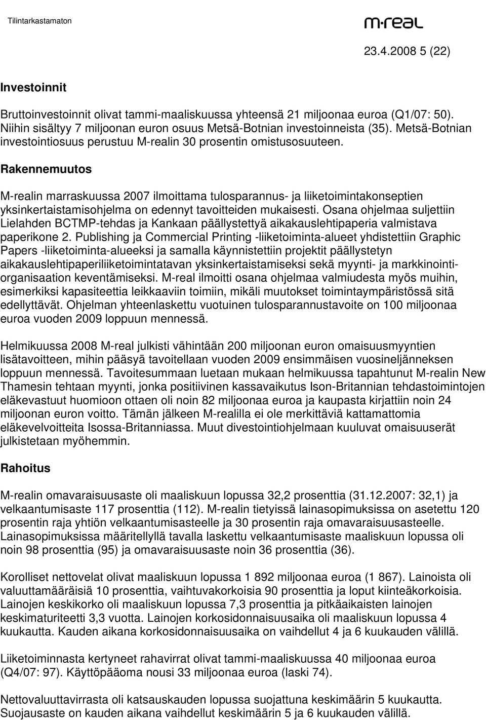 Rakennemuutos M-realin marraskuussa 2007 ilmoittama tulosparannus- ja liiketoimintakonseptien yksinkertaistamisohjelma on edennyt tavoitteiden mukaisesti.