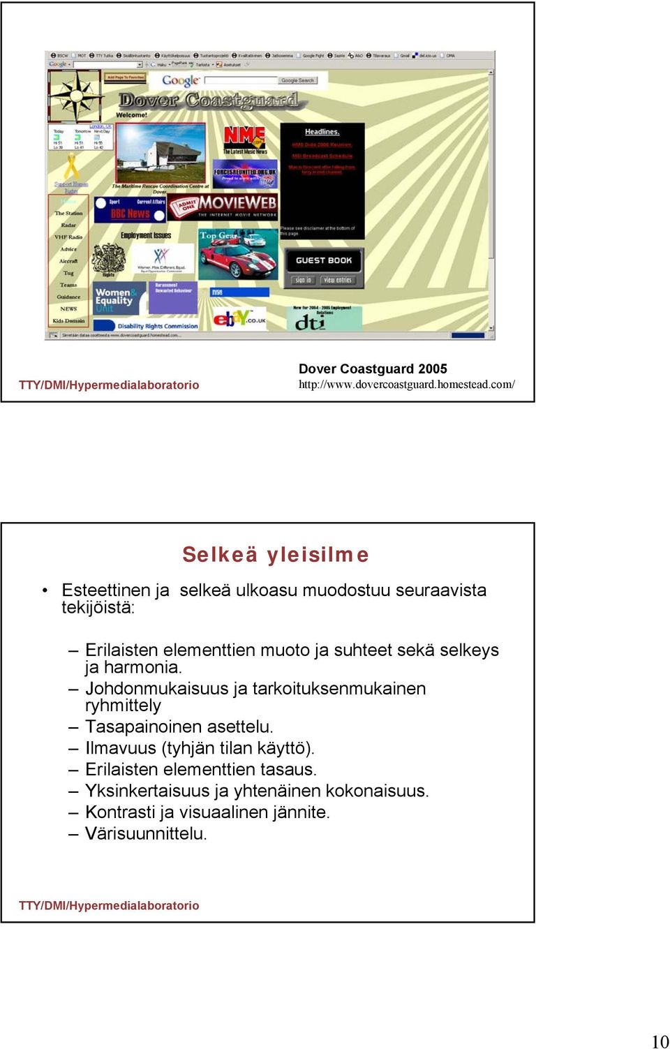 muoto ja suhteet sekä selkeys ja harmonia.