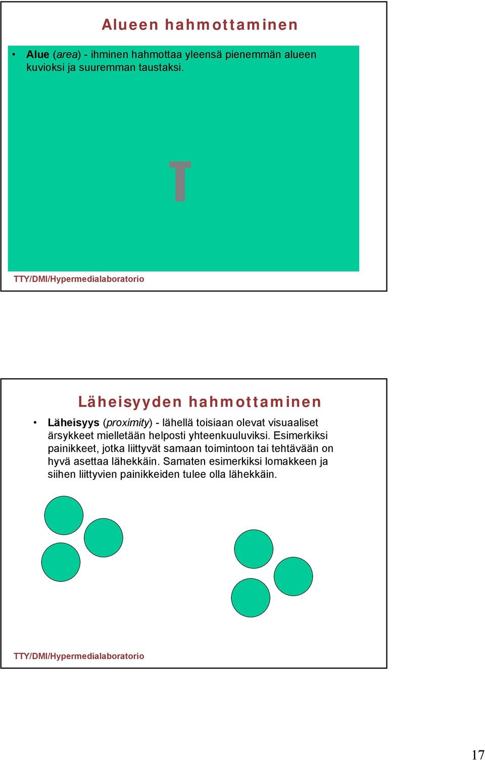 Läheisyyden hahmottaminen Läheisyys (proximity) - lähellä toisiaan olevat visuaaliset ärsykkeet mielletään