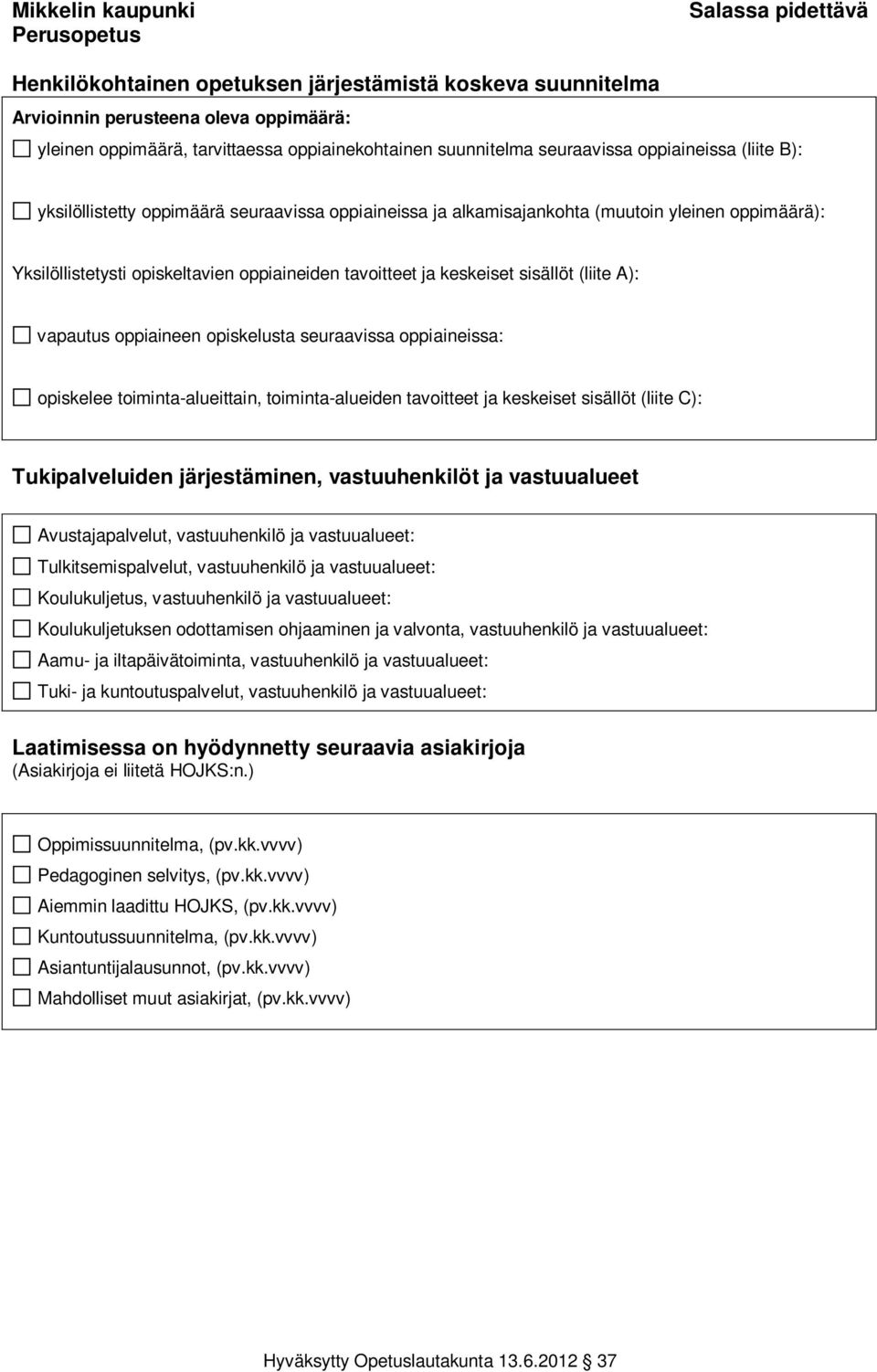 opiskelee toiminta-alueittain, toiminta-alueiden tavoitteet ja keskeiset sisällöt (liite C): Tukipalveluiden järjestäminen, vastuuhenkilöt ja vastuualueet Avustajapalvelut, vastuuhenkilö ja