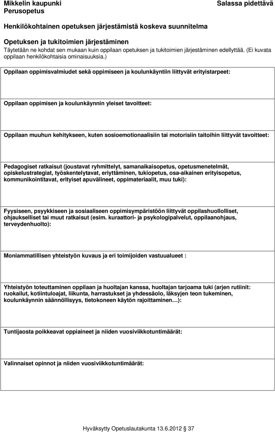 tai motorisiin taitoihin liittyvät tavoitteet: Pedagogiset ratkaisut (joustavat ryhmittelyt, samanaikaisopetus, opetusmenetelmät, opiskelustrategiat, työskentelytavat, eriyttäminen, tukiopetus,