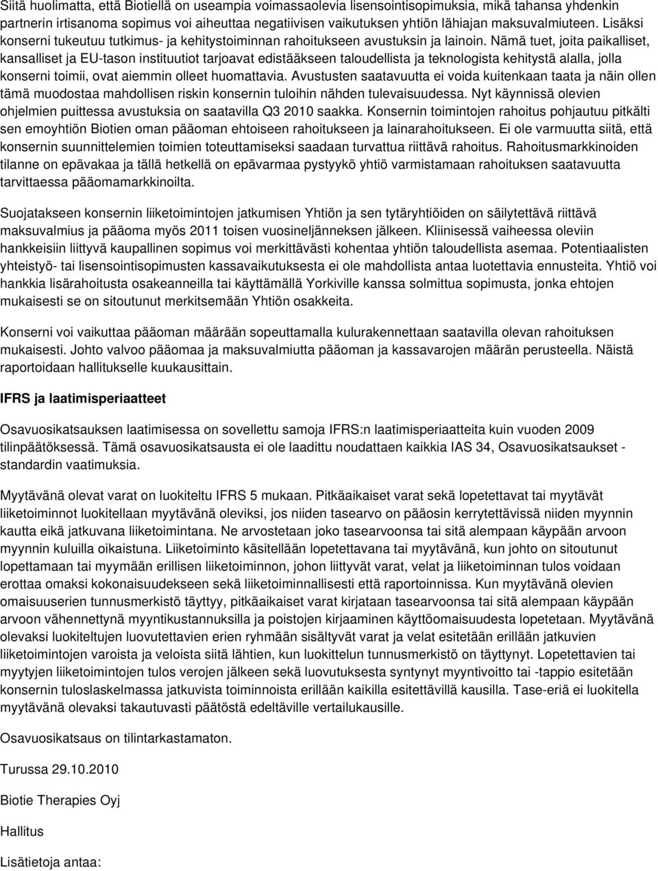 Nämä tuet, joita paikalliset, kansalliset ja EU-tason instituutiot tarjoavat edistääkseen taloudellista ja teknologista kehitystä alalla, jolla konserni toimii, ovat aiemmin olleet huomattavia.