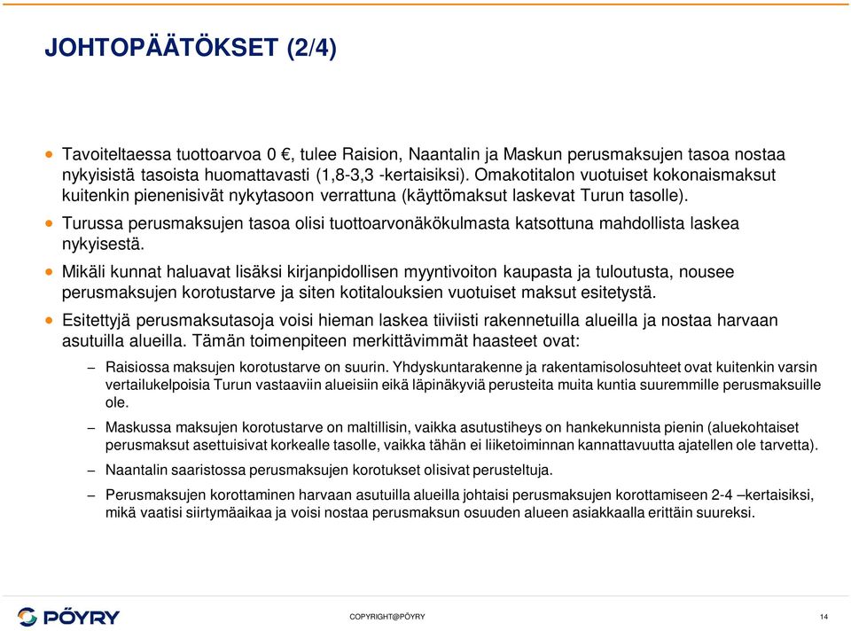 Turussa perusmaksujen tasoa olisi tuottoarvonäkökulmasta katsottuna mahdollista laskea nykyisestä.
